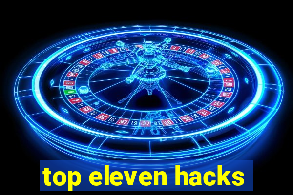 top eleven hacks